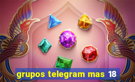 grupos telegram mas 18